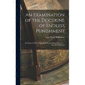 An Examination Of The Doctrine Of Endless Punishment Its Claims To Divine Origin - Isaac Dowd Williamson - Hardcover - English Book - History