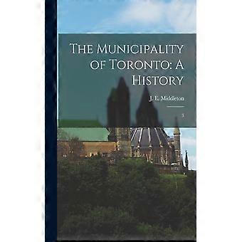 The Municipality Of Toronto A History 3 - J E. 1872-1960 Middleton - Paperback - English Book - History