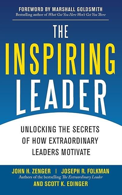 The Inspiring Leader Unlocking The Secrets Of How Extraordinary Leaders Motivate by John Zenger Hardback Book