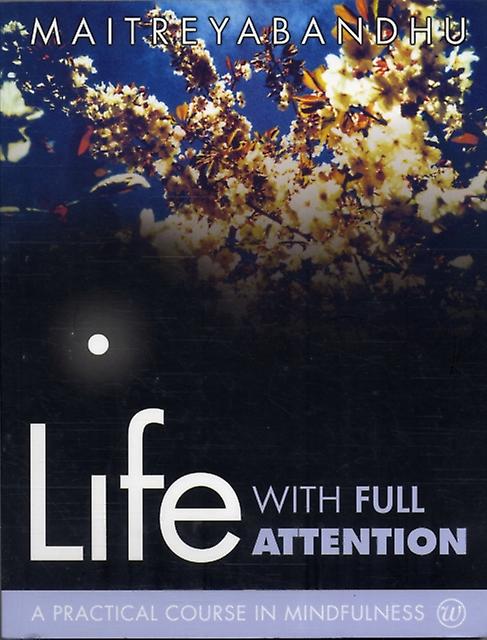 Life With Full Attention - Maitreyabandhu