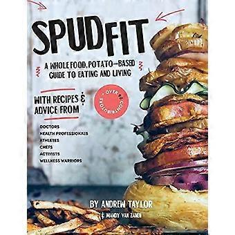 Spud Fit En fuldkorns kartoffelbaseret guide til at spise og leve - Andrew Taylor