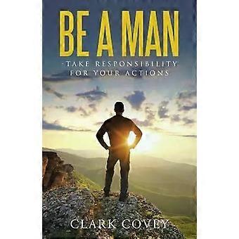Seja um Homem - Assuma a Responsabilidade por Seus Atos - Clark Covey