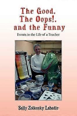 The Good The Oops and the Funny Events in the Life of a Teacher