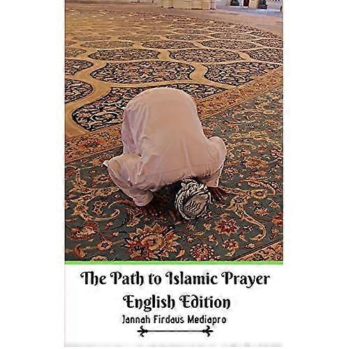 The Path to Islamic Prayer English Edition