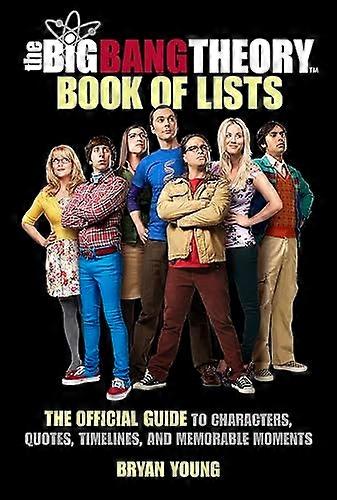 The Big Bang Theory Book of Lists: The Official Guide to Characters Quotes Timelines and Memorable Moments