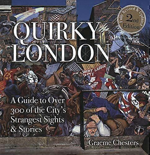 Quirky London: A Guide to over 300 of the Citys Strangest Sights