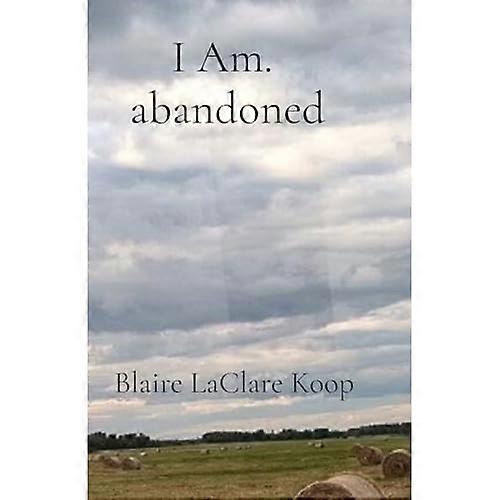 I Am. Abandoned