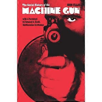 The Social History Of The Machine Gun - John Ellis