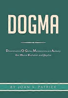 Dogma The Deconstruction and Evolution of Our Psyche