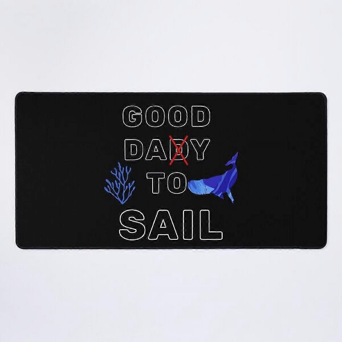 A NEW Good day to sail Desk Mat