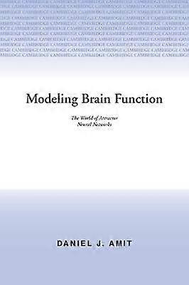Modeling Brain Function The World of Attractor Neural Networks