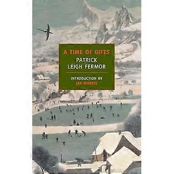 Time of Gifts : on Foot to Constantinople: from the Hook of Holland to the Middle Danube
