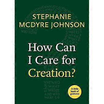 How Can I Care For Creation - Stephanie McDyre Johnson - Paperback - en Book