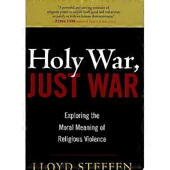 Holy war, just war exploring the moral meaning of religious violence