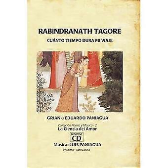 Rabindranath Tagore. Cuanto tiempo dura mi viaje (Poesia y musica. La ciencia del amor/Poésie et musique. La science de l'amour) (édition espagnole)