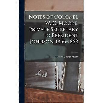 Notes Of Colonel W. G. Moore Private Secretary To President Johnson 1866-1 - Creative Media Partners LLC - Hardcover - English Book - History