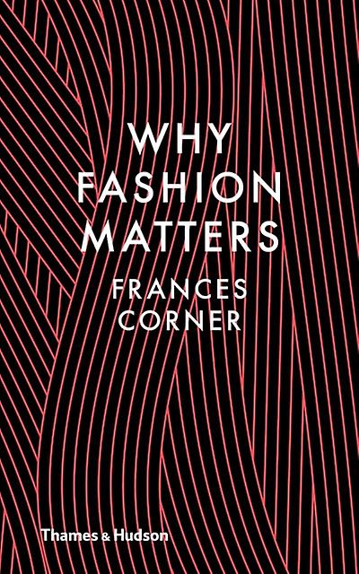 Why Fashion Matters by Frances Corner Hardback Book