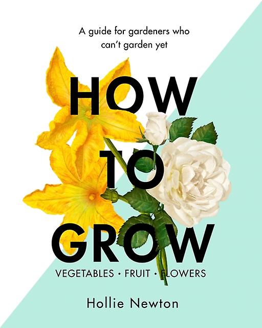 How To Grow by Hollie Newton Hardback Book