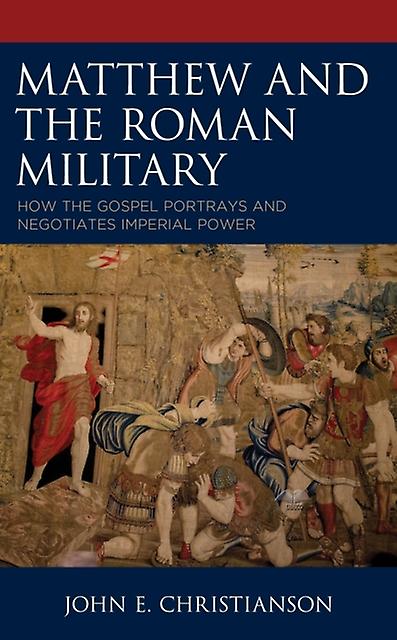 Matthew And The Roman Military by John E. Christianson Paperback Book