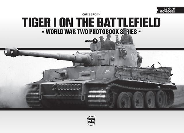 Tiger I On The Battlefield World War Two Photobook Series by Chris Brown Hardback Book