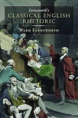 Farnsworths Classical English Rhetoric by Ward Farnsworth Paperback Book