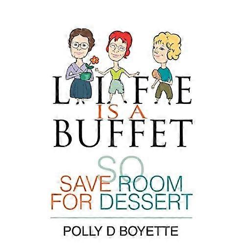 Life Is a Buffet: So Save Room for Dessert