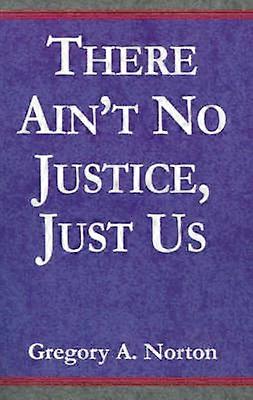 There Ain't No Justice Just Us