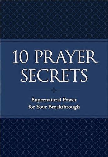 10 Prayer Secrets Supernatural Power for Your Breakthrough