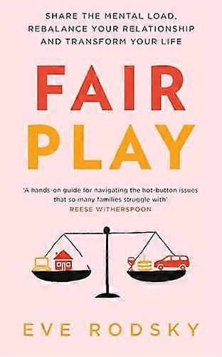 Fair Play: Share the mental load rebalance your relationship and transform your life