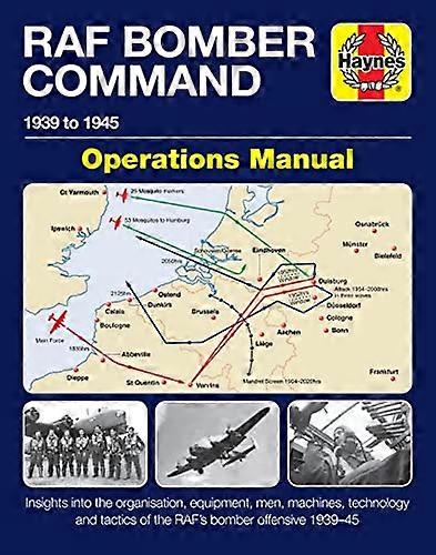 RAF Bomber Command Operations Manual: Insights into the organisation equipment men machines technology and tactics of the RAFs bomber offensive 1939