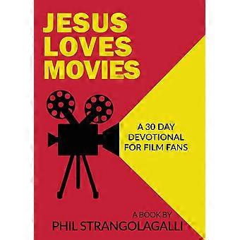 Jesus Loves Movies A 30 Day Devotional For Film Fans - Phil Strangolagalli - Paperback - en Book