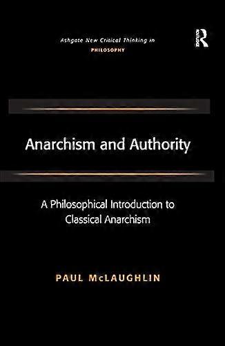 Anarchism and Authority: A Philosophical Introduction to Classical Anarchism