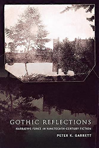 Gothic Reflections: Narrative Force in Nineteenth Century Fiction