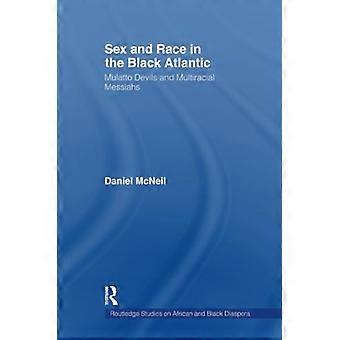 Sex und Rasse im Schwarzen Atlantik: Mulattenteufel und multirassische Messiasse (Routledge Studies on African and Black Diaspora)