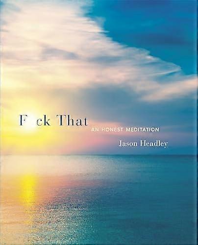 F * Ck, dass: eine ehrliche Meditation