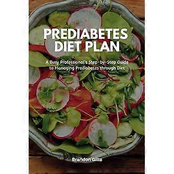 Prediabetesdieetplan: een stapsgewijze handleiding voor drukke professionals voor het beheersen van prediabetes door middel van een dieet