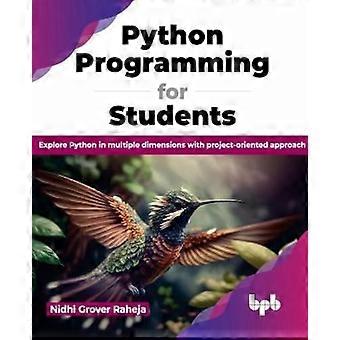 Python-programmering för studenter: Utforska Python i flera dimensioner med projektorienterat tillvägagångssätt (engelsk utgåva)