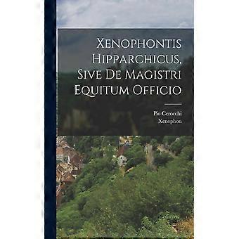 Xenophontis Hipparchicus Sive De Magistri Equitum Officio - Xenophon - Paperback - English Book - History