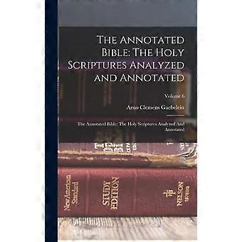 The Annotated Bible The Holy Scriptures Analyzed And Annotated The Annotated Bib - Arno Clemens Gaebelein - Hardcover - en Book