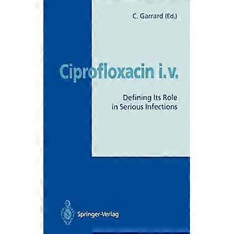 Ciprofloxacin I.v. Defining Its Role In Serious Infections - Springer Nature B.V - Paperback - English Book - Science, Medicine & Nature