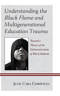Understanding The Black Flame And Multigenerational Education Trauma by June Cara Christian Paperback Book
