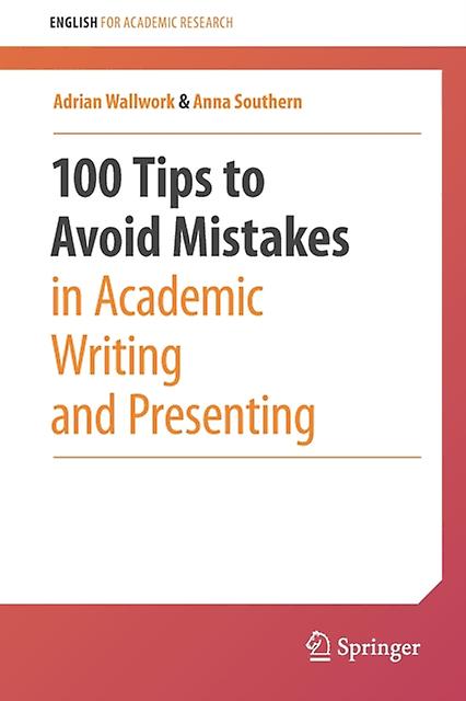 100 Tips To Avoid Mistakes In Academic Writing And Presenting by Anna Southern Paperback Book