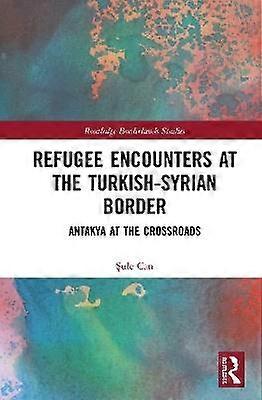 Refugee Encounters at the Turkish-Syrian Border