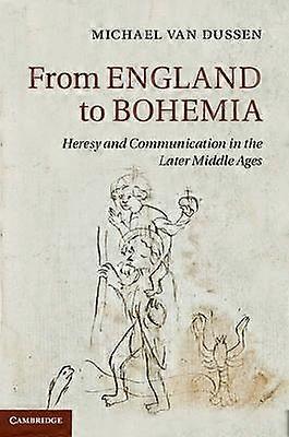 From England to Bohemia Heresy and Communication in the Later Middle Ages 86 Cambridge Studies in Medieval Literature Series Number 86