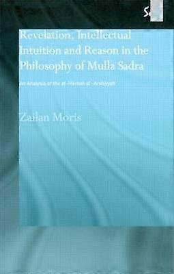 Revelation Intellectual Intuition and Reason in the Philosophy of Mulla Sadra