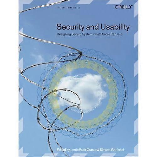 Security and Usability: Designing Secure Systems that People Can Use