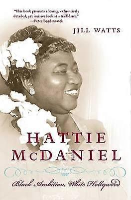 Hattie McDaniel: Black Ambiton White Hollywood