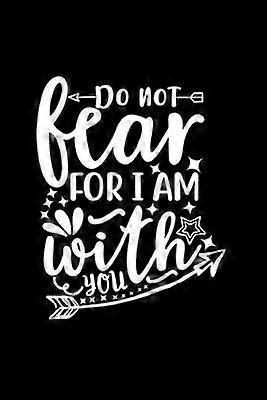 Do Not Fear For I Am With You