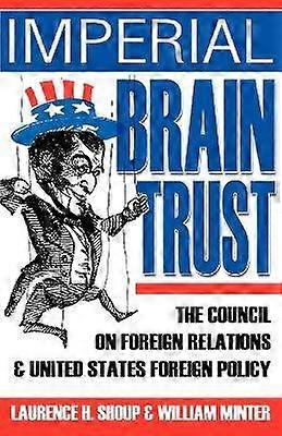 Imperial Brain Trust The Council on Foreign Relations and United States Foreign Policy