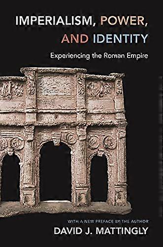 Imperialism Power and Identity: Experiencing the Roman Empire